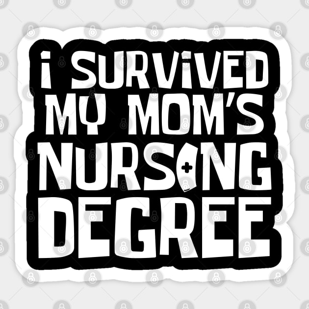 I Survived My Mom's Nursing Degree Sticker by The WYLD Tribe
